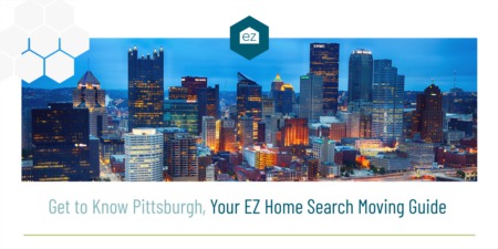 Get to Know Pittsburgh – Your EZ Home Search Moving Guide