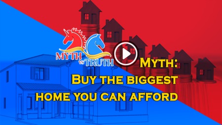Myth: Buy the biggest home you can afford