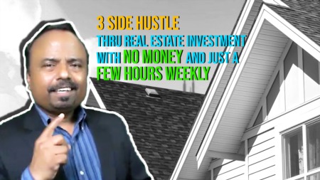 3 side hustle thru real estate investment with no money and just a few hours weekly.