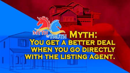 MYTH: You get a better deal when you go directly with the listing agent.