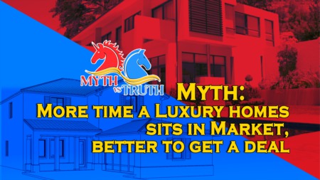 MYTH: The more time a luxury home sits on the market, the better chance to negotiate a great deal.