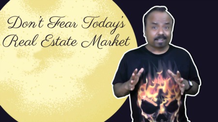 Don't Fear Today's Real Estate Market