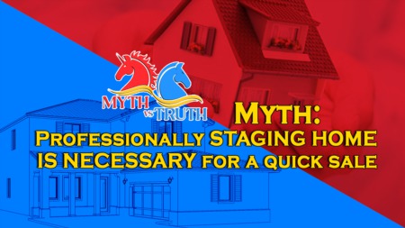 Myth - Professionally staging home is necessary for a quick sale.