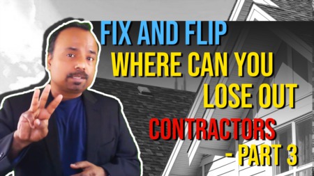 Fix & Flip - Where can you lose out? Part -3 - Contractors