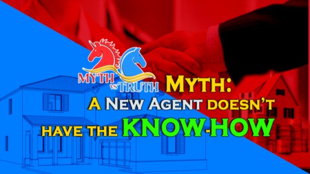Myth: A new agent doesn't have the know-how
