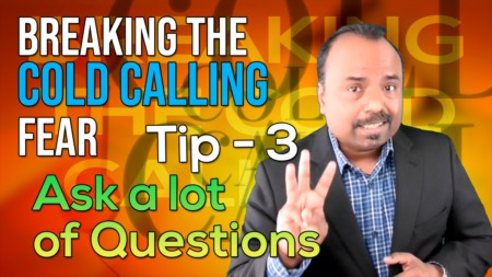 Breaking the Cold Calling FEAR - Ask a lot of questions
