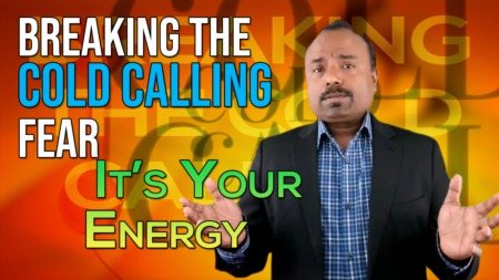 Breaking the Cold Calling FEAR - It’s your Energy!