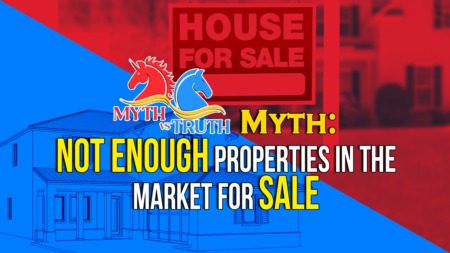 Myth: There’s not enough properties in the market for sale.