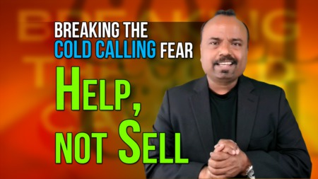 Breaking the Cold Calling FEAR - Start the call with a helping mindset, not selling.