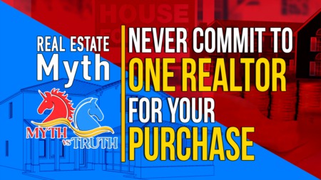 Myth: Never committing to one Realtor for your purchase!