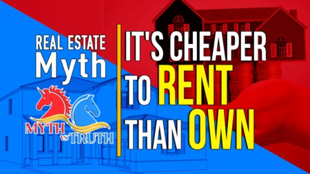 Real Estate Myth - It’s cheaper to rent than buying a home!!