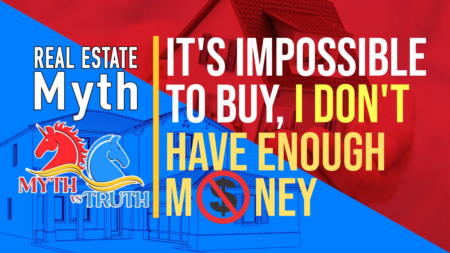 Real Estate Myth: It’s impossible to buy, because I don’t have enough money for down payment.
