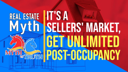 Real Estate Myth: It’s a Sellers’ Market, so sellers can get unlimited post-occupancy from buyers.