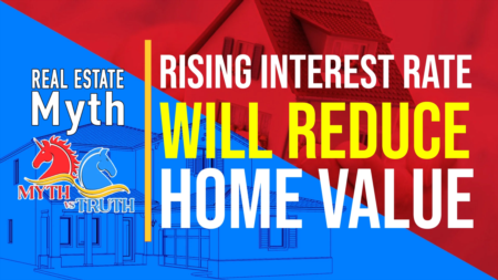 Real Estate Myth: Rising Interest Rate will Reduce Home Value.