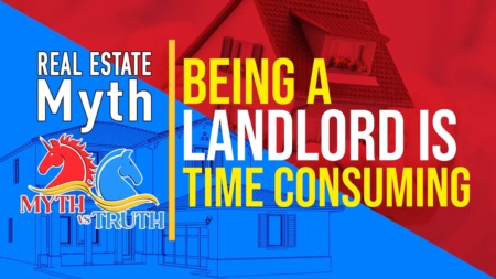 Real Estate Myth: Being a Landlord is time consuming.