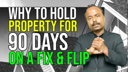 Why to hold properties for at least 90 days on a fix and flip?