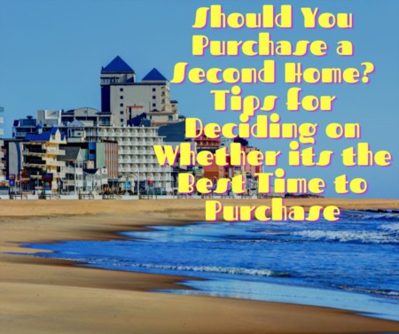 Should You Purchase a Second Home? Tips for Deciding on Whether its the Best Time to Purchase