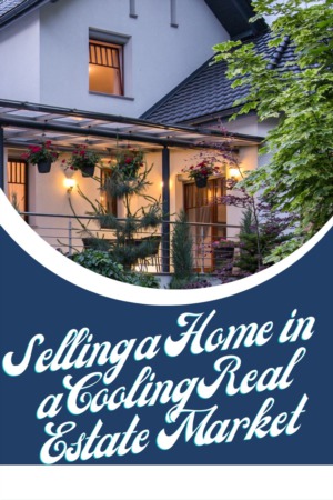 Selling a Home in a Cooling Real Estate Market