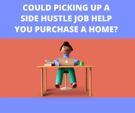 Could Picking Up a Side Hustle Job Help You Purchase a Home?