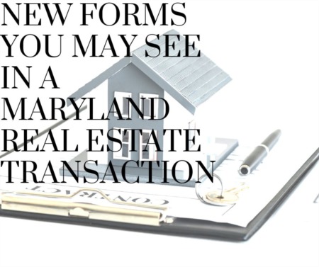 New Forms You May See in a Maryland Real Estate Transaction
