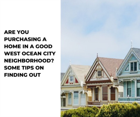 Are You Purchasing a Home in a Good West Ocean City Neighborhood? Some Tips on Finding Out