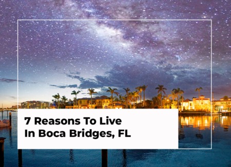 7 Reasons To Live In Boca Bridges, Boca Raton | 2022 Edition