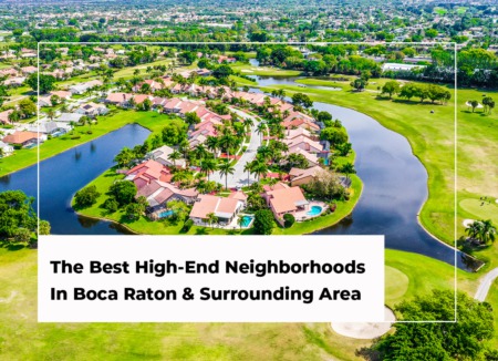The Best High-End Neighborhoods In Boca Raton & Surrounding Area