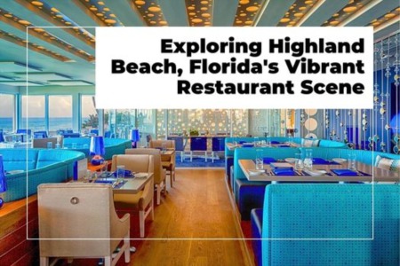 Culinary Delights by the Shore: Exploring Highland Beach, Florida's Vibrant Restaurant Scene