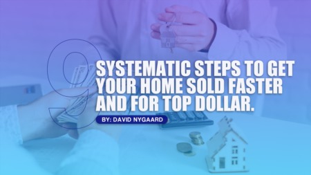 The 9 Systematic Steps to Get Your Home Sold Faster and For Top Dollar