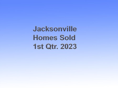 Jacksonville Homes Sold 1st Qtr 2023