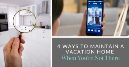 4 Ways to Handle Vacation Home Maintenance When You're Not There