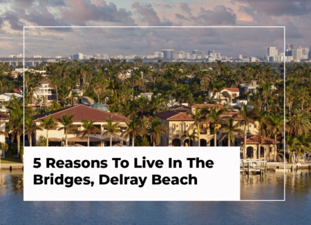 5 Reasons To Live In The Bridges, Delray Beach