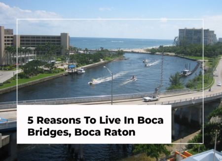 5 Reasons To Live In Boca Bridges, Boca Raton