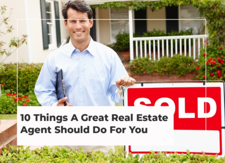 10 Things A Great Real Estate Agent Should Do For You
