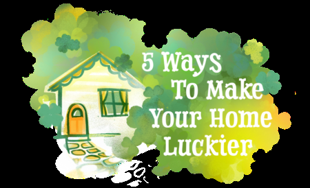 5 Ways to Make Your Home Luckier