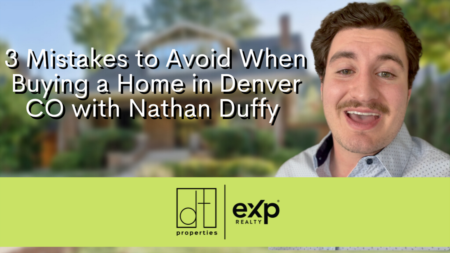 3 Mistakes to Avoid Buying a Home in Denver CO with Nathan Duffy | DT Properties in Littleton, CO