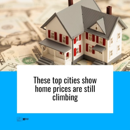 These Top Cities Show Home Prices Are Still Climbing