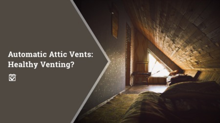 Automatic Attic Vents: Healthy Venting?