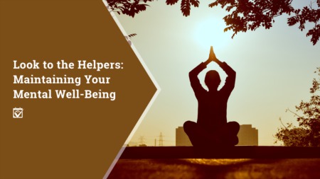 Look to the Helpers: Maintaining Your Mental Well-Being