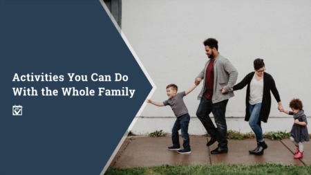 Activities You Can Do With the Whole Family