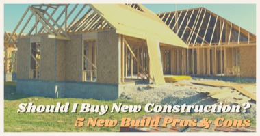 Should I Buy New Construction? 5 New Build Pros & Cons to Help Your Decision