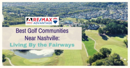 4 Best Golf Communities Near Nashville TN: Where to Find Luxury Golf Homes
