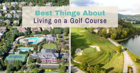 4 Best Things About Living on a Golf Course: Love the Community, Scenery & More