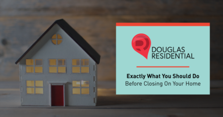 Exactly What You Should Do Before Closing On Your Home