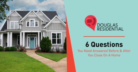 6 Questions You Need Answered Before & After You Close On A Home