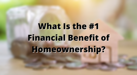 What Is the #1 Financial Benefit of Homeownership?