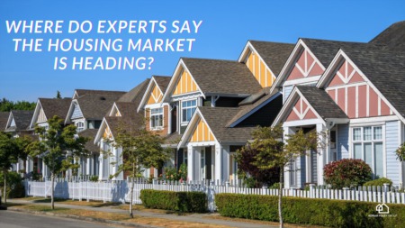 Where Do Experts Say the Housing Market Is Heading?