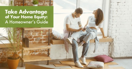 Take Advantage of Your Home Equity: A Homeowner’s Guide