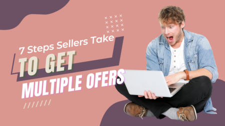 7 Steps Sellers Take to Get Multiple Offers