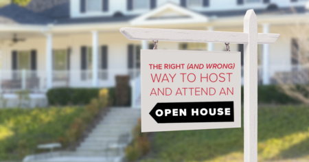 The Right (And Wrong) Way To Host & Attend Open Houses